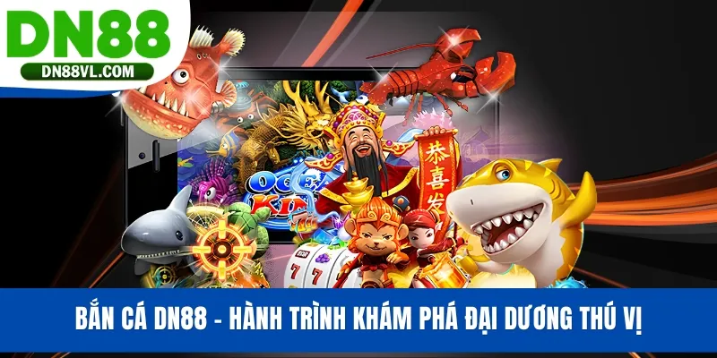 Bắn Cá DN88 - Hành Trình Khám Phá Đại Dương Thú Vị