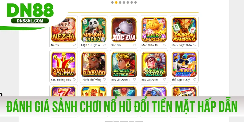 Đánh giá sảnh chơi nổ hũ đổi tiền mặt ở DN88 hấp dẫn