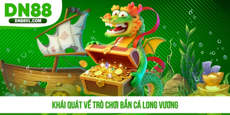 Khái quát về trò chơi Bắn Cá Long Vương
