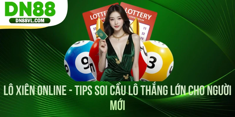 Lô Xiên Online - Tips Soi Cầu Lô Thắng Lớn Cho Người Mới