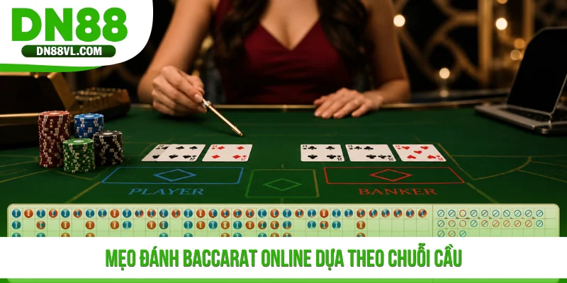 Mẹo đánh Baccarat online dựa theo chuỗi cầu