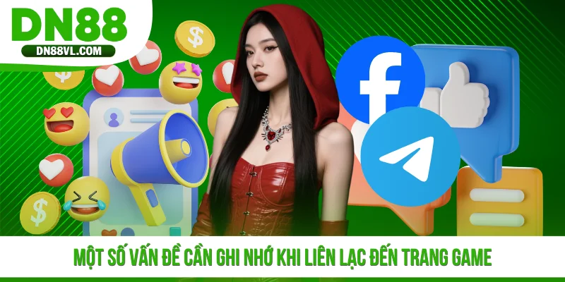 Một số vấn đề cần ghi nhớ khi liên lạc đến trang game