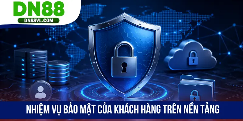 Nhiệm vụ bảo mật của khách hàng trên nền tảng