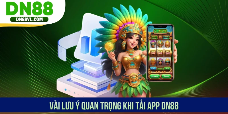 Vài lưu ý quan trọng khi tải app DN88